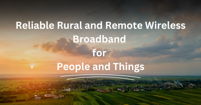 Reliable Rural and Remote Wireless Broadband for People and Things